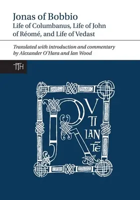 Jonas de Bobbio: Viața lui Columbanus, Viața lui Ioan de Rom și Viața lui Vedast - Jonas of Bobbio: Life of Columbanus, Life of John of Rom, and Life of Vedast
