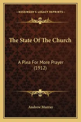The State Of The Church: A Pledoarie pentru mai multă rugăciune - The State Of The Church: A Plea For More Prayer