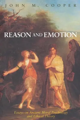Rațiune și emoție: Eseuri despre psihologia morală și teoria etică antice - Reason and Emotion: Essays on Ancient Moral Psychology and Ethical Theory