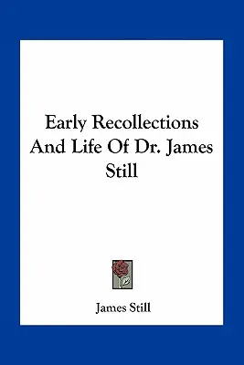 Early Recollections And Life Of Dr. James Still