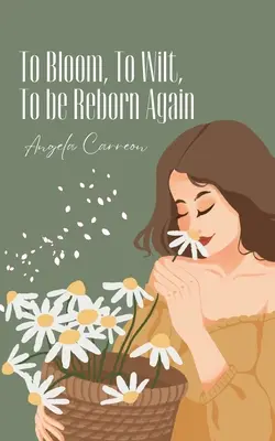 Să înflorești, să ofilești, să renaști din nou - To Bloom, To Wilt, To be Reborn Again