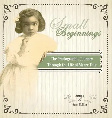 Începuturi mici: Călătoria fotografică a vieții lui Merze Tate - Small Beginnings: The Photographic Journey of the Life of Merze Tate
