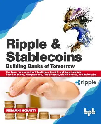 Ripple și Stablecoins: Construirea băncilor de mâine: Use Cases on International Remittance, Capital, and Money Markets, based on Swaps, Micropa - Ripple and Stablecoins: Building Banks of Tomorrow: Use Cases on International Remittance, Capital, and Money Markets, based on Swaps, Micropa