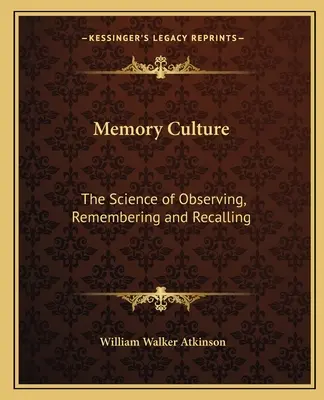 Cultura memoriei: Știința observării, memorării și reamintirii - Memory Culture: The Science of Observing, Remembering and Recalling