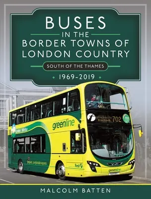 Buses in the Border Towns of London Country 1969-2019 (Autobuze în orașele de frontieră ale țării Londra 1969-2019) - Buses in the Border Towns of London Country 1969-2019
