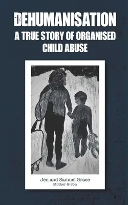 Dezumanizare: O poveste adevărată a abuzului organizat asupra copiilor - Dehumanisation: A True Story of Organised Child Abuse