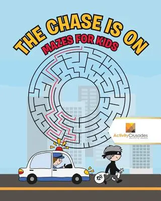 Urmărirea a început: Labirinturi pentru copii - The Chase is On: Mazes for Kids