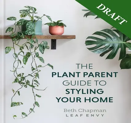Ghidul părinților pentru plante: Creează o casă frumoasă, plină de plante - The Plant Parent Guide: Create a Beautiful, Plant-Filled Home