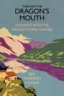 Through the Dragon's Mouth: Călătorii în cele trei guri ale Yangzi - Through the Dragon's Mouth: Journeys into the Yangzi's Three Gorges