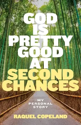 Dumnezeu este destul de bun la a doua șansă: Povestea mea personală - God is Pretty Good at Second Chances: My Personal Story