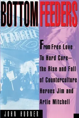 Bottom Feeders: De la dragostea liberă la hard core - Bottom Feeders: From Free Love to Hard Core