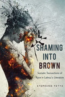Shaming into Brown: Tranzacții somatice ale rasei în literatura latino-americană - Shaming into Brown: Somatic Transactions of Race in Latina/o Literature