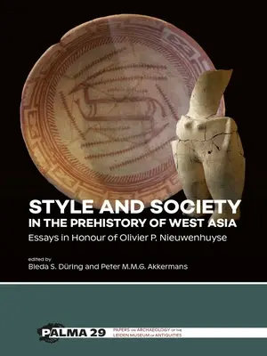 Stil și societate în preistoria Asiei de Vest: Eseuri în onoarea lui Olivier P. Nieuwenhuyse - Style and Society in the Prehistory of West Asia: Essays in Honour of Olivier P. Nieuwenhuyse