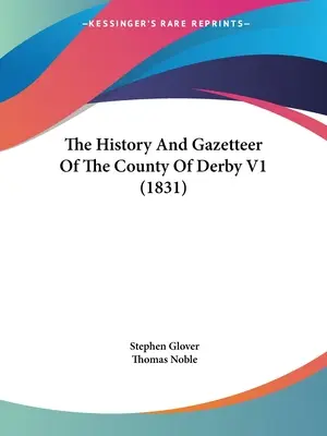 The History And Gazetteer Of The County Of Derby V1
