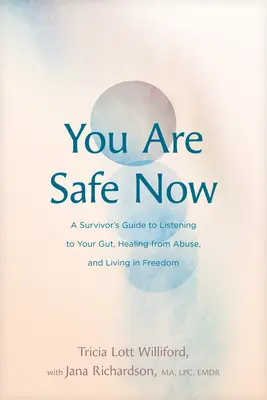 Ești în siguranță acum: A Survivor's Guide to Listening to Your Gut, Healing from Abuse, and Living in Freedom - You Are Safe Now: A Survivor's Guide to Listening to Your Gut, Healing from Abuse, and Living in Freedom