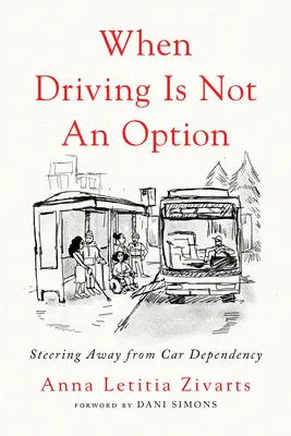 Când condusul nu este o opțiune: Îndepărtarea de dependența de mașină - When Driving Is Not an Option: Steering Away from Car Dependency