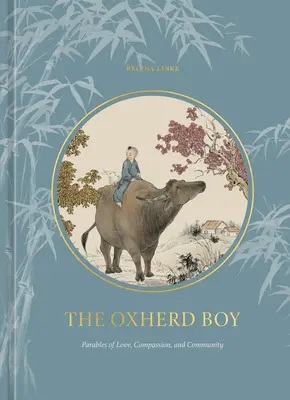 Băiatul cu boi (The Oxherd Boy): Parabole ale iubirii, compasiunii și comunității - The Oxherd Boy: Parables of Love, Compassion, and Community