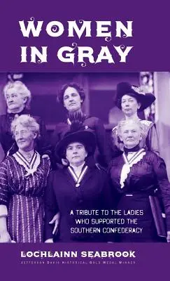 Women in Gray: A Tribute to the Ladies Who Supported the Southern Confederacy (Femei în gri: Un omagiu adus doamnelor care au susținut Confederația Sudică) - Women in Gray: A Tribute to the Ladies Who Supported the Southern Confederacy