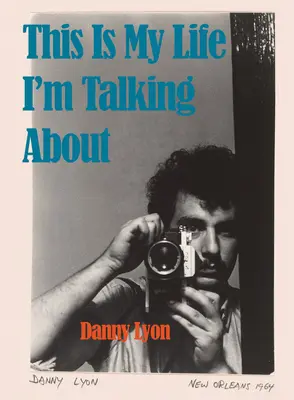 Danny Lyon: Aceasta este viața mea despre care vorbesc - Danny Lyon: This Is My Life I'm Talking about