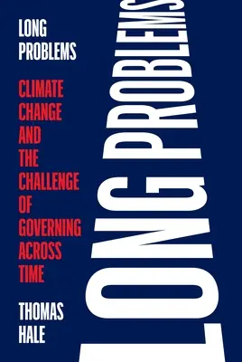 Probleme lungi: Schimbările climatice și provocarea guvernării de-a lungul timpului - Long Problems: Climate Change and the Challenge of Governing Across Time