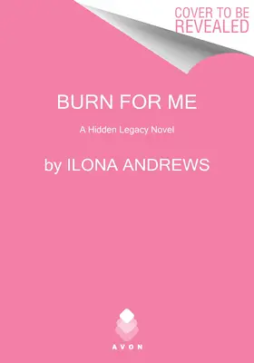 Arde pentru mine: Un roman despre moștenirea ascunsă - Burn for Me: A Hidden Legacy Novel