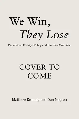 Noi câștigăm, ei pierd: Politica externă republicană și noul Război Rece - We Win, They Lose: Republican Foreign Policy and the New Cold War