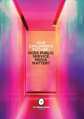 Viitorul copiilor noștri: Contează serviciul public media? - Our Children's Future: Does Public Service Media Matter?
