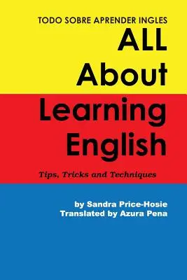Todo sobre aprender Ingles All About Learning English: Sfaturi, călătorii și tehnici - Todo sobre aprender Ingles All About Learning English: Tips, Trips and Techniques