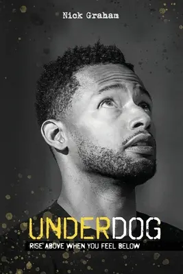 Underdog: Ridică-te deasupra când te simți dedesubt - Underdog: Rise Above When You Feel Below