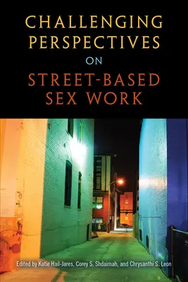 Perspective provocatoare asupra muncii sexuale pe stradă - Challenging Perspectives on Street-Based Sex Work