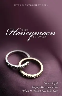 Luna de miere a trecut: Secretele unei căsnicii fericite chiar și atunci când nu se simte ca una - The Honeymoon is Over: Secrets of a Happy Marriage Even When It Doesn't Feel Like One
