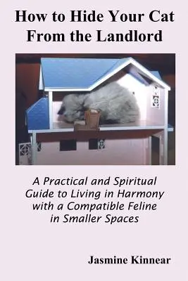 Cum să-ți ascunzi pisica de proprietar: Un ghid practic și spiritual pentru a trăi în armonie cu o felină compatibilă în spații mai mici - How to Hide Your Cat from the Landlord: A Practical and Spiritual Guide to Living in Harmony with a Compatible Feline in Smaller Spaces