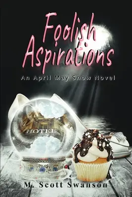 Aspirații nebunești; April May Snow Psychic Mystery Novel #1: Un roman paranormal de aventură pentru o tânără femeie singură - Foolish Aspirations; April May Snow Psychic Mystery Novel #1: A Paranormal Single Young Woman Adventure Novel