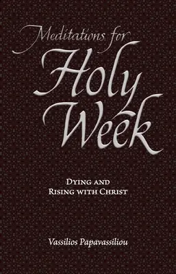 Meditații pentru Săptămâna Sfântă: Murind și înviind cu Hristos - Meditations for Holy Week: Dying and Rising with Christ