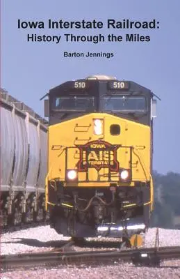 Calea ferată interstatală Iowa: History Through the Miles - Iowa Interstate Railroad: History Through the Miles