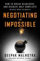 Negocierea imposibilului: Cum să ieșim din impasuri și să rezolvăm conflicte urâte - Negotiating the Impossible: How to Break Deadlocks and Resolve Ugly Conflicts