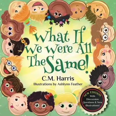 Ce-ar fi dacă am fi toți la fel! A Children's Book About Ethnic Diversity and Inclusion - What If We Were All The Same!: A Children's Book About Ethnic Diversity and Inclusion