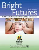Viitor luminos: Orientări pentru supravegherea sănătății sugarilor, copiilor și adolescenților - Bright Futures: Guidelines for Health Supervision of Infants, Children, and Adolescents