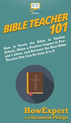 Profesorul Bibliei 101: Cum să predai Biblia la școala de duminică, să ai un impact pozitiv în viața oamenilor și să devii cel mai bun profesor de Biblie Y - Bible Teacher 101: How to Teach the Bible in Sunday School, Make a Positive Impact in People's Lives, and Become the Best Bible Teacher Y