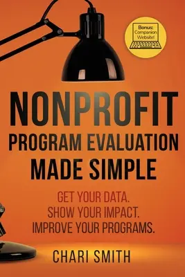 Nonprofit Program Evaluation Made Simple: Get your Data. Arată-ți impactul. Îmbunătățiți-vă programele. - Nonprofit Program Evaluation Made Simple: Get your Data. Show your Impact. Improve your Programs.