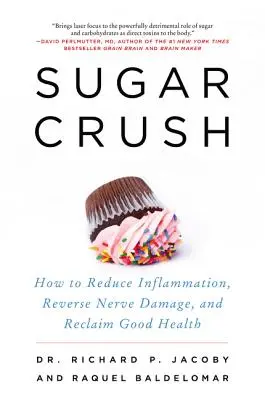 Sugar Crush: Cum să reduci inflamația, să inversezi leziunile nervoase și să-ți recâștigi sănătatea - Sugar Crush: How to Reduce Inflammation, Reverse Nerve Damage, and Reclaim Good Health