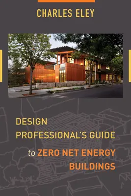 Ghidul profesionistului în proiectare pentru clădirile cu consum zero de energie netă - Design Professional's Guide to Zero Net Energy Buildings