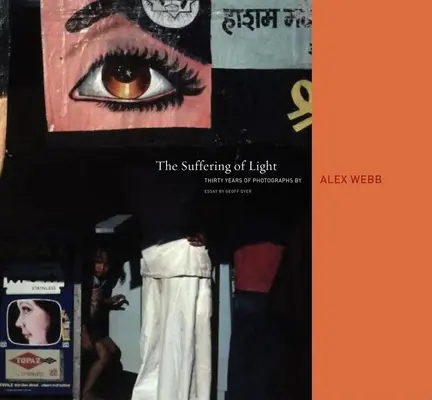 Alex Webb: Suferința luminii - Alex Webb: The Suffering of Light