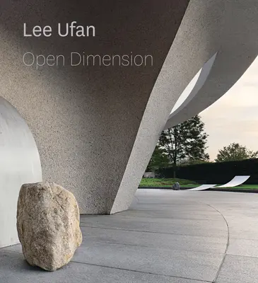 Lee Ufan: Dimensiune deschisă - Lee Ufan: Open Dimension
