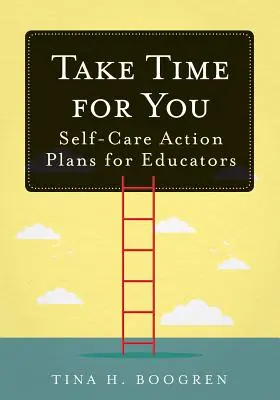 Ia-ți timp pentru tine: Planuri de acțiune de autoîngrijire pentru educatori - Take Time for You: Self-Care Action Plans for Educators