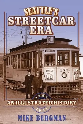 Seattle's Streetcar Era: O istorie ilustrată, 1884-1941 - Seattle's Streetcar Era: An Illustrated History, 1884-1941