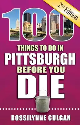 100 de lucruri de făcut în Pittsburgh înainte să mori, ediția a 2-a - 100 Things to Do in Pittsburgh Before You Die, 2nd Edition