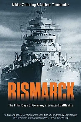 Bismarck: Ultimele zile ale celei mai mari nave de luptă a Germaniei: The Final Days of Germany's Greatest Battleship - Bismarck: The Final Days of Germany's Greatest Battleship