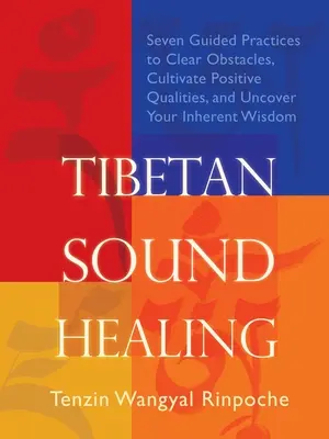 Vindecarea tibetană prin sunet: Șapte practici ghidate pentru înlăturarea obstacolelor, accesarea calităților pozitive și descoperirea înțelepciunii tale înnăscute - Tibetan Sound Healing: Seven Guided Practices for Clearing Obstacles, Accessing Positive Qualities, and Uncovering Your Inherent Wisdom