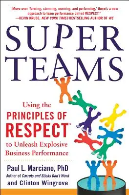 Superteams: Utilizarea principiilor respectului(tm) pentru a declanșa performanțe explozive în afaceri - Superteams: Using the Principles of Respect(tm) to Unleash Explosive Business Performance